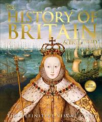 History of Britain and Ireland: The Definitive Visual Guide (DK Definitive Visual Histories)