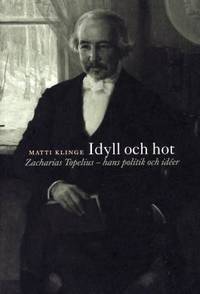 Idyll och hot. Zacharias Topelius - hans politik…