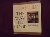 The Way to Cook. by Child, Julia - 1989.