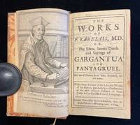 The Works of F. Rabelais, M. D. Or, The Lives, Heroic Deeds and Sayings of Gargantua and Pantagruel . Done out of French by Sir Tho. Urchard,.With a large Account of the Life and Works, of the Author, particularly an Explanation of the most difficult Passages in them Never Before Publifh'd in any Language