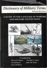 DICTIONARY OF MILITARY TERMS A Guide to the Language of Warfare and  Military Institutions by Dupuy, Trevor Nevitt & Curt Johnson & Grace P. Hayes & Priscilla S. Taylor & John M. Taylor - 2003