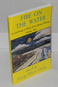 image of Fire on the water; an anthology of black Nova Scotian writing, volume 2, writers of the renaissance