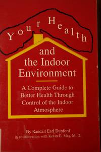 Your Health and the Indoor Environment A Complete Guide to Better Health through Control of the...