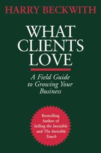 What Clients Love : A Field Guide to Growing Your Business