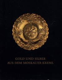 Gold und Silber aus dem Moskauer Kreml. Meisterwerke Hamburger Goldschmiedekunst. (Mit einem...