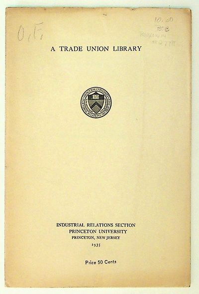 A Trade Union Library. Selected Book List and Sources of Current Information for the Trade Union Executive