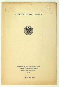 A Trade Union Library. Selected Book List and Sources of Current Information for the Trade Union Executive