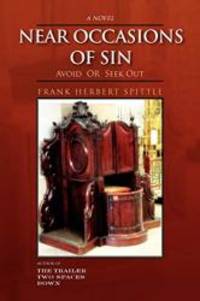 NEAR OCCASIONS OF SIN: Avoid OR Seek Out by Frank Herbert Spittle - 2011-02-23