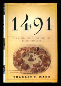 1491: New Revelations of the Americas Before Columbus by Charles C. Mann - 2005