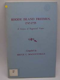 Rhode Island Freemen 1747-1755: A Census of Registered Voters by Bruce C. MacGunnigle - 1982