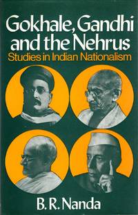 Gokhale, Gandhi and the Nehrus : Studies in Indian Nationalism