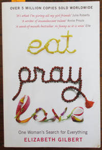 Eat Pray Love: One Woman&#039;s Search for Everything by Gilbert, Elizabeth - 2007