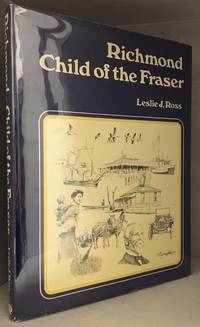 Richmond Child of the Fraser by Leslie J. (Illustrations by Raymond Chow.) Ross - Hardcover - from Burton Lysecki Books, ABAC/ILAB (SKU: 112315)