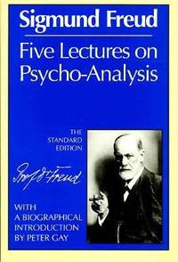 Five Lectures on Psycho-Analysis (Complete Psychological Works of Sigmund Freud)