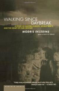 Walking Since Daybreak : A Story of Eastern Europe, World War II, and the Heart of Our Century
