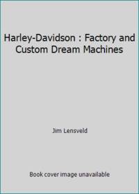 Harley Davidson : Factory and Custom Dream Machines