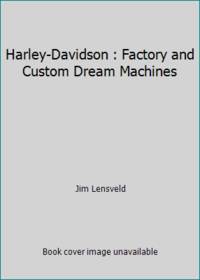 Harley-Davidson : Factory and Custom Dream Machines by Jim Lensveld - 2002