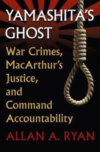 Yamashita's Ghost: War Crimes, MacArthur's Justice, and Command Accountability