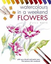 Watercolours in a Weekend : Flowers