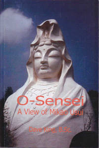 O-Sensei: A view of Mikao Usui by Dave King - 2006