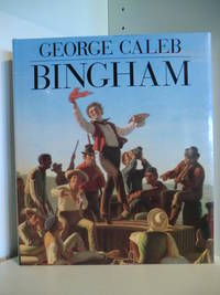 George Caleb Bingham by M. E. Shapiro, B. Groseclose, E. Johns, P. C. Nagel, J. Wilmerding - 1990