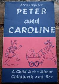 PETER AND CAROLINE A Child Asks About Childbirth And Sex by Sten Hegeler - 1969