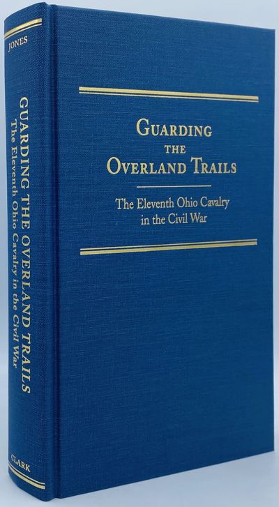 Guarding the Overland Trails: The Eleventh Ohio Cavalry in the Civil War