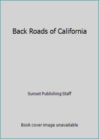 Back Roads of California by Sunset Publishing Staff - 1980