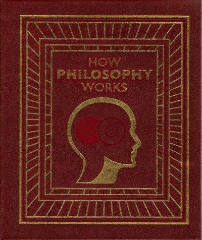 [PHILOSOPHY] HOW PHILOSOPHY WORKS