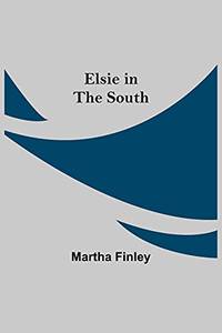 Elsie In The South by Martha Finley