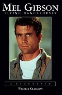Mel Gibson : Living Dangerously