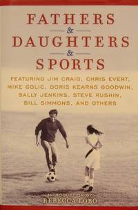 Fathers & Daughters & Sports: Featuring Jim Craig, Chris Evert, Mike  Golic, Doris Kearns...