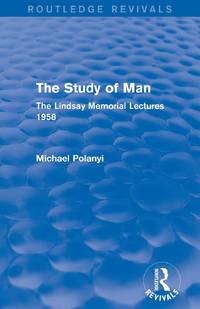 The Study of Man (Routledge Revivals): The Lindsay Memorial Lectures 1958