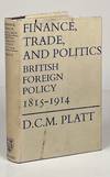 Finance, Trade, and Politics: British Foreign Police 1815-1914