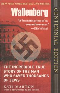 WALLENBERG. The Incredible True Story Of The Man Who Saved Thousands Of Jews