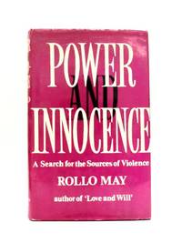 Power and Innocence: A Search For The Sources of Violence by Rollo May - 1974