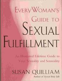 EVERYWOMAN'S GUIDE TO SEXUAL FULFILLMENT: AN ILLUSTRATED LIFETIME GUIDE TO  YOUR SEXUALITY...