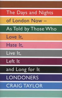 image of Londoners: The Days and Nights of London Now as Told by Those Who Love it, Hate it, Live it, Left it, and Long for it