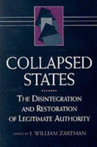 Collapsed States : The Disintegration and Restoration of Legitimate Authority