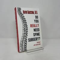 Do You Really Need Spine Surgery?: Take Control with a Surgeon's Advice
