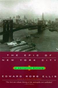 The Epic of New York City : A Narrative History by Edward Robb Ellis - 2004