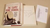 The Teapot Dome Scandal: How Big Oil Bought The Harding White House And Tried To Steal The Country: Inscribed