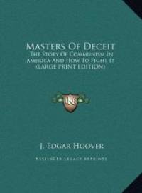 Masters Of Deceit: The Story Of Communism In America And How To Fight It (LARGE PRINT EDITION) by J. Edgar Hoover - 2011-02-01