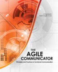 The Agile Communicator : Principles and Practices in Technical Communication