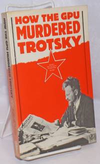 image of How the GPU murdered Trotsky; document from 1975, the first year of the investigation