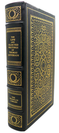 THE LIFE AND SELECTED WRITINGS OF THOMAS JEFFERSON Franklin Library by Thomas Jefferson - 1982