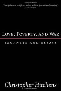 Love, Poverty, and War: Journeys and Essays (Nation Books) by Hitchens, Christopher