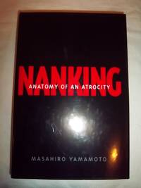 Nanking: Anatomy of an Atrocity by Yamamoto, Masahiro - 2000