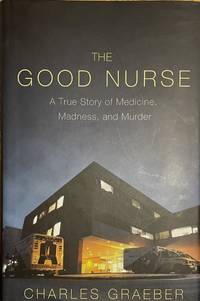 cover of The Good Nurse: A True Story of Medicine, Madness, and Murder