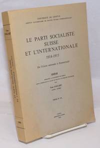 image of Le Parti Socialiste Suisse et l'Internationale, 1914-1915: De l'Union nationale a Zimmerwald. These presentee al l'Universite de Geneve pour l'obtention du grade de docteur es sciences politiques